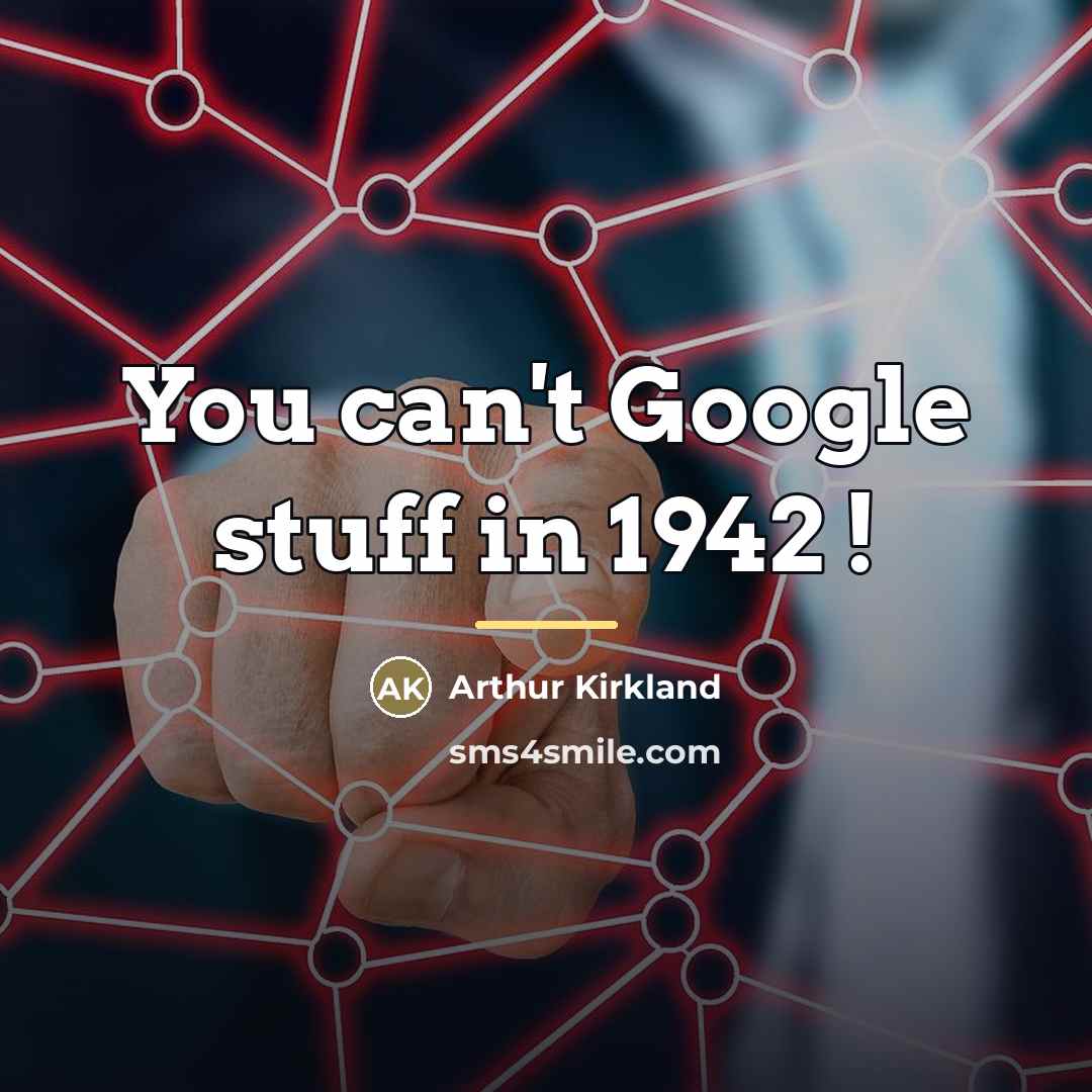 “You can't Google stuff in 1942 !…” quote by Arthur Kirkland