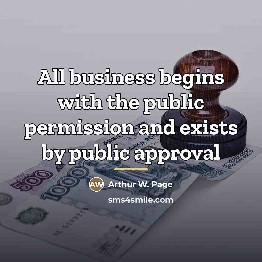 “All business begins with the public permission and exists by…” quote by Arthur W. Page
