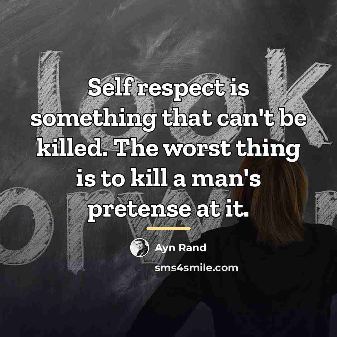 “Self respect is something that can't be killed. The worst…” quote by Ayn Rand