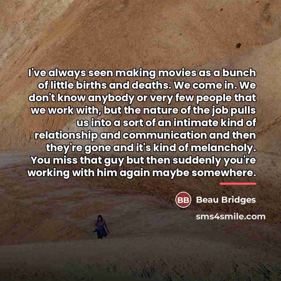 “I've always seen making movies as a bunch of little…” quote by Beau Bridges