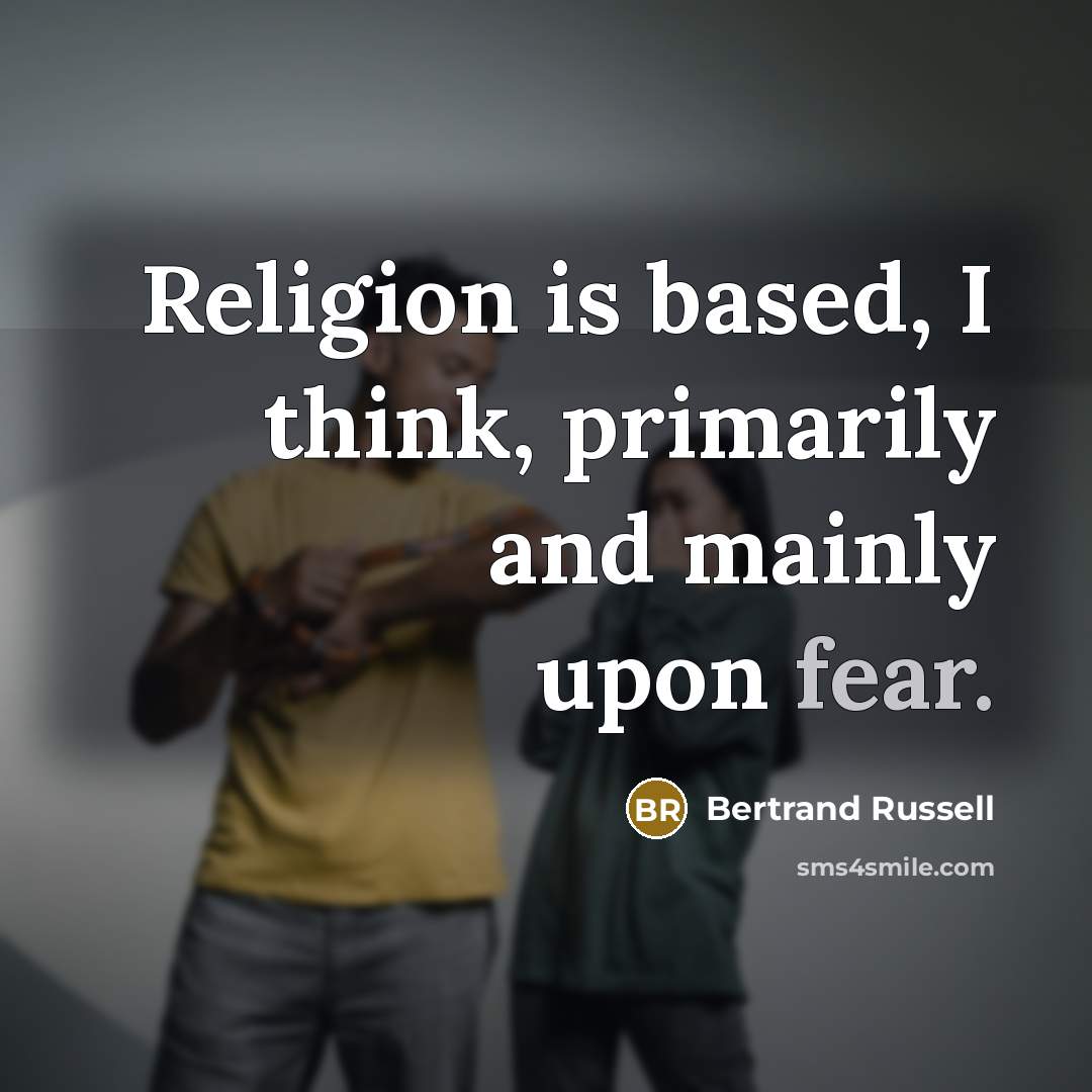 “Religion is based, I think, primarily and mainly upon fear.…” quote by Bertrand Russell