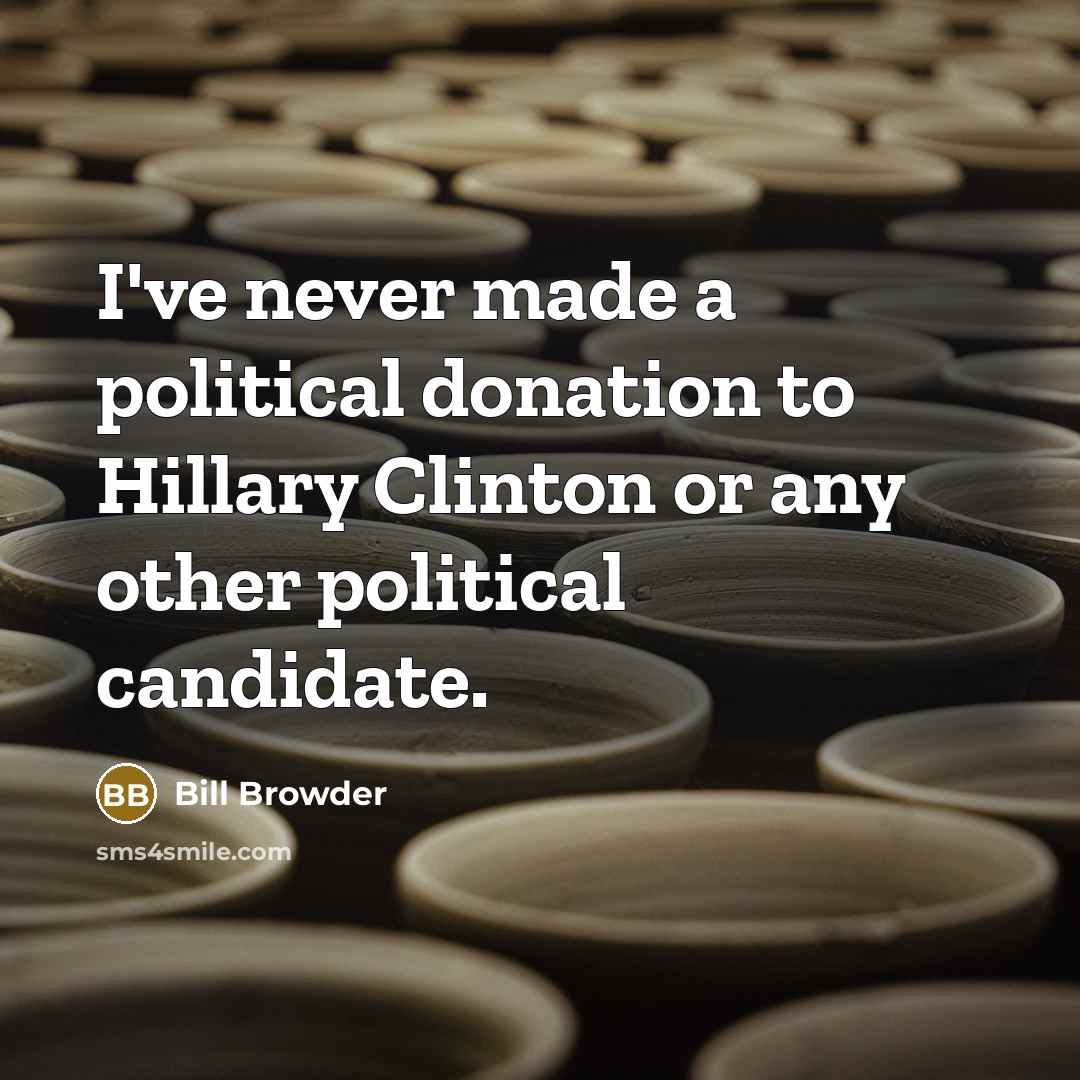 “I've never made a political donation to Hillary Clinton or…” quote by Bill Browder
