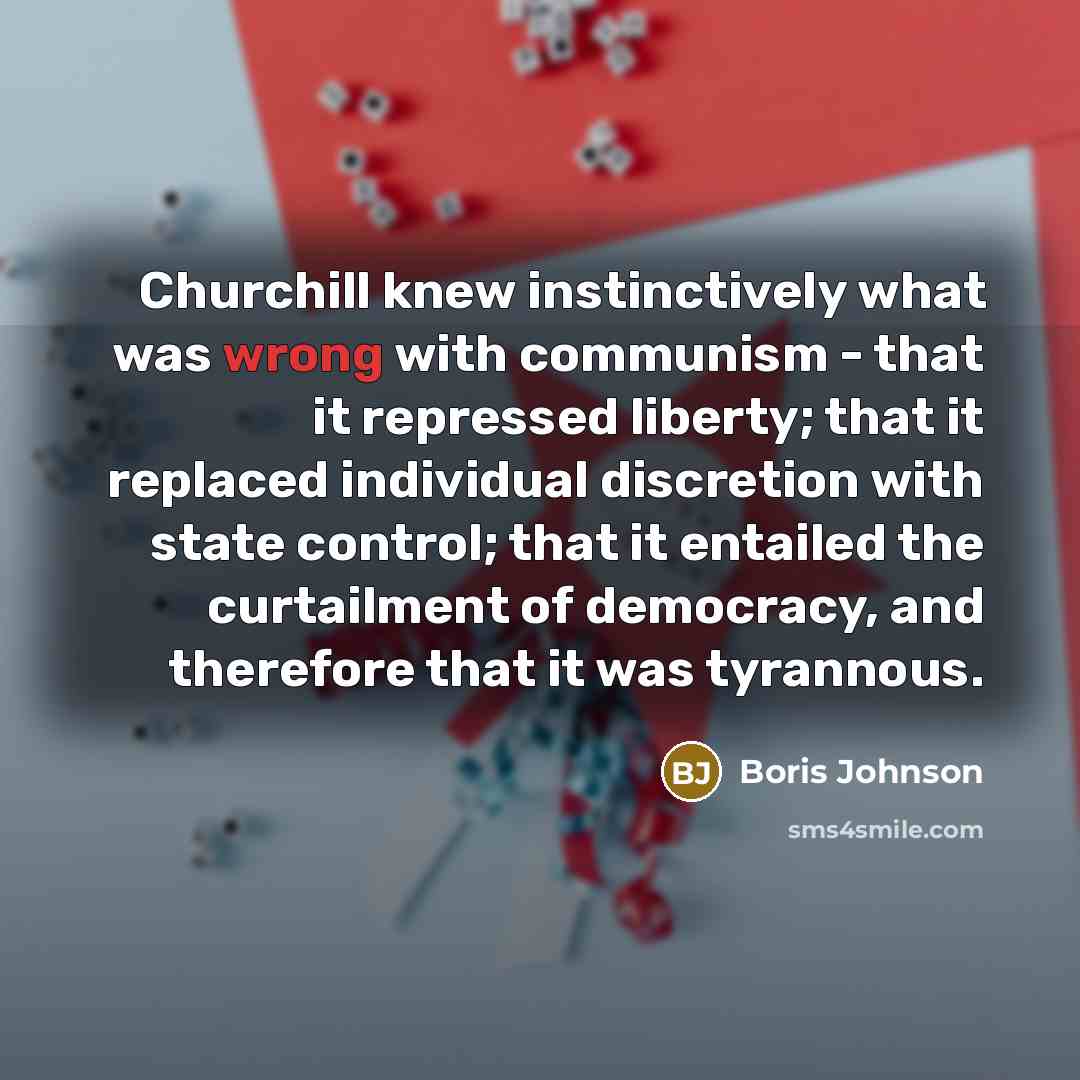 “Churchill knew instinctively what was wrong with communism - that…” quote by Boris Johnson