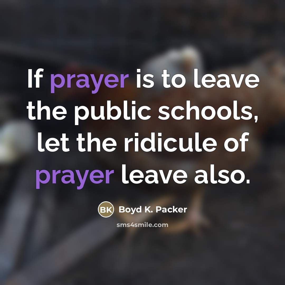 “If prayer is to leave the public schools, let the…” quote by Boyd K. Packer