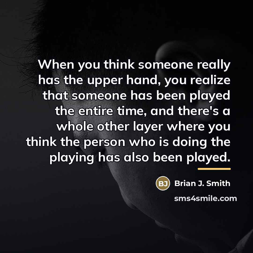“When you think someone really has the upper hand, you…” quote by Brian J. Smith