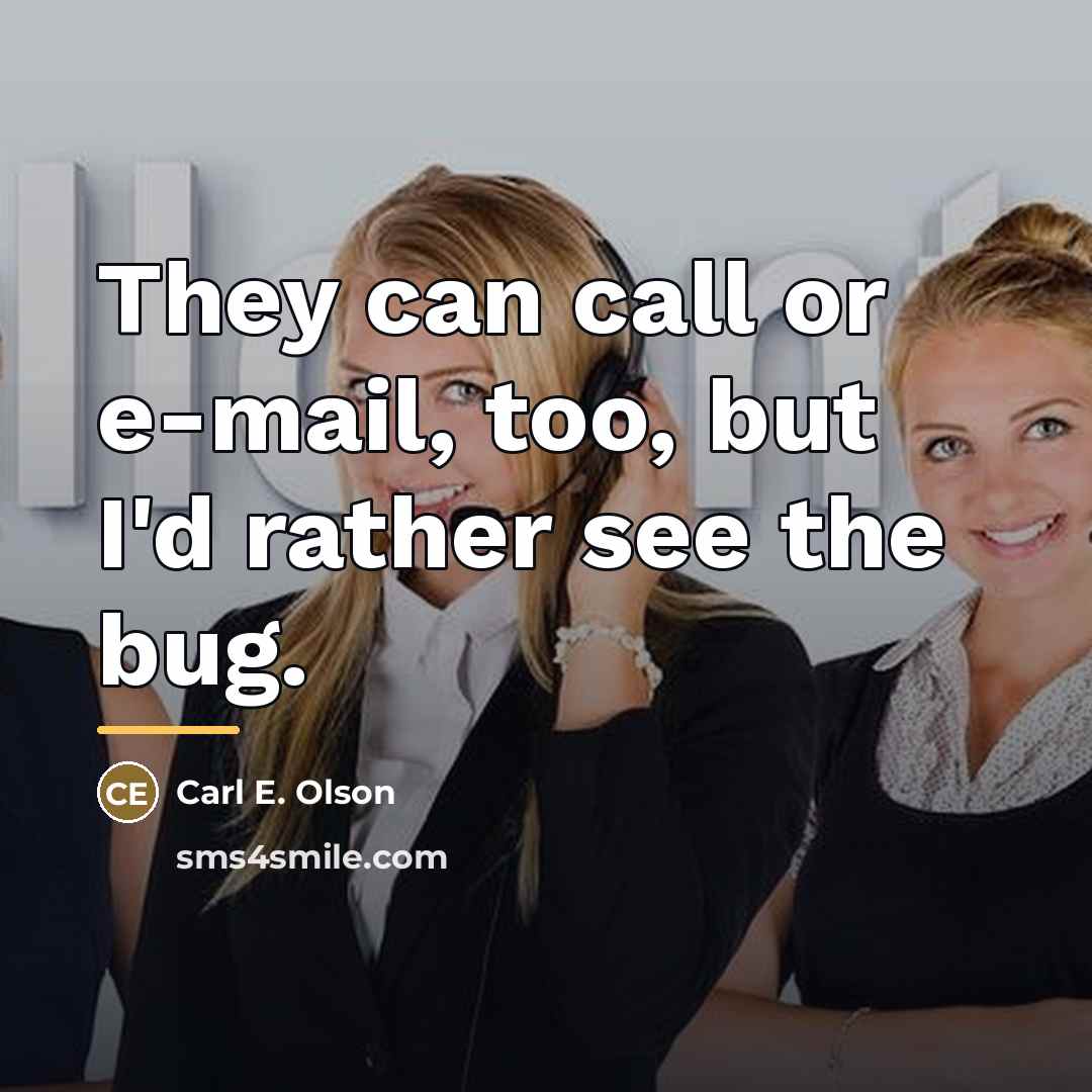 “They can call or e-mail, too, but I'd rather see…” quote by Carl E. Olson
