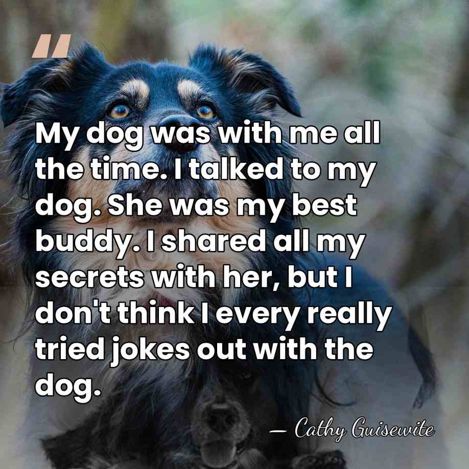 My dog was with me all the time. I talked to my&hellip; - Cathy Guisewite