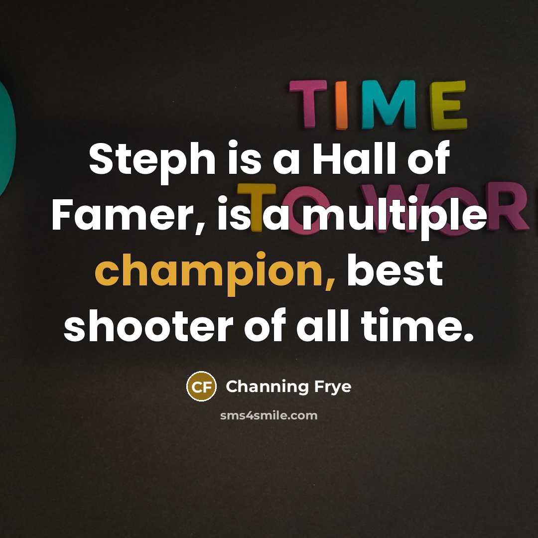 “Steph is a Hall of Famer, is a multiple champion,…” quote by Channing Frye
