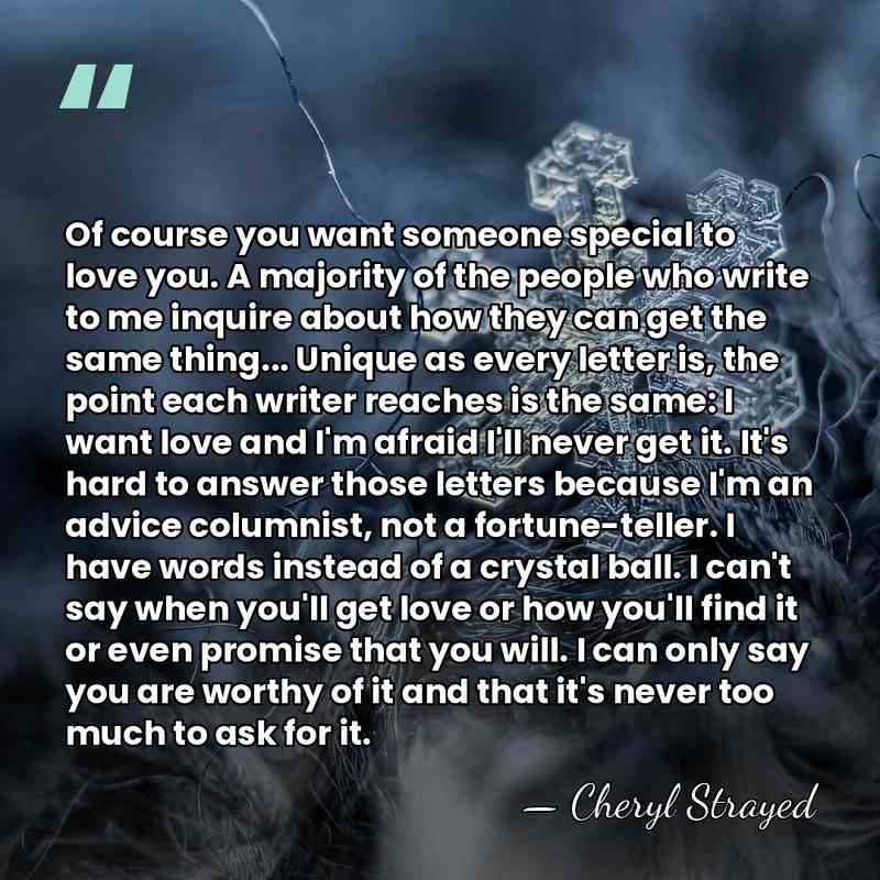 Of course you want someone special to love you. A majority of&hellip; - Cheryl Strayed