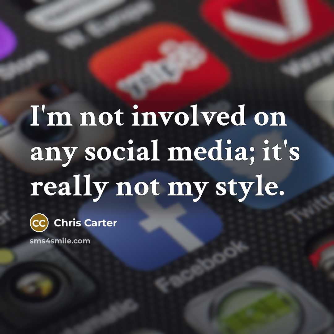 “I'm not involved on any social media; it's really not…” quote by Chris Carter