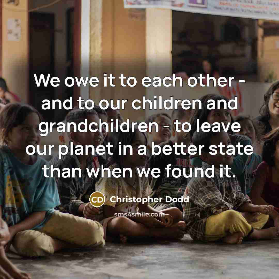 “We owe it to each other - and to our…” quote by Christopher Dodd