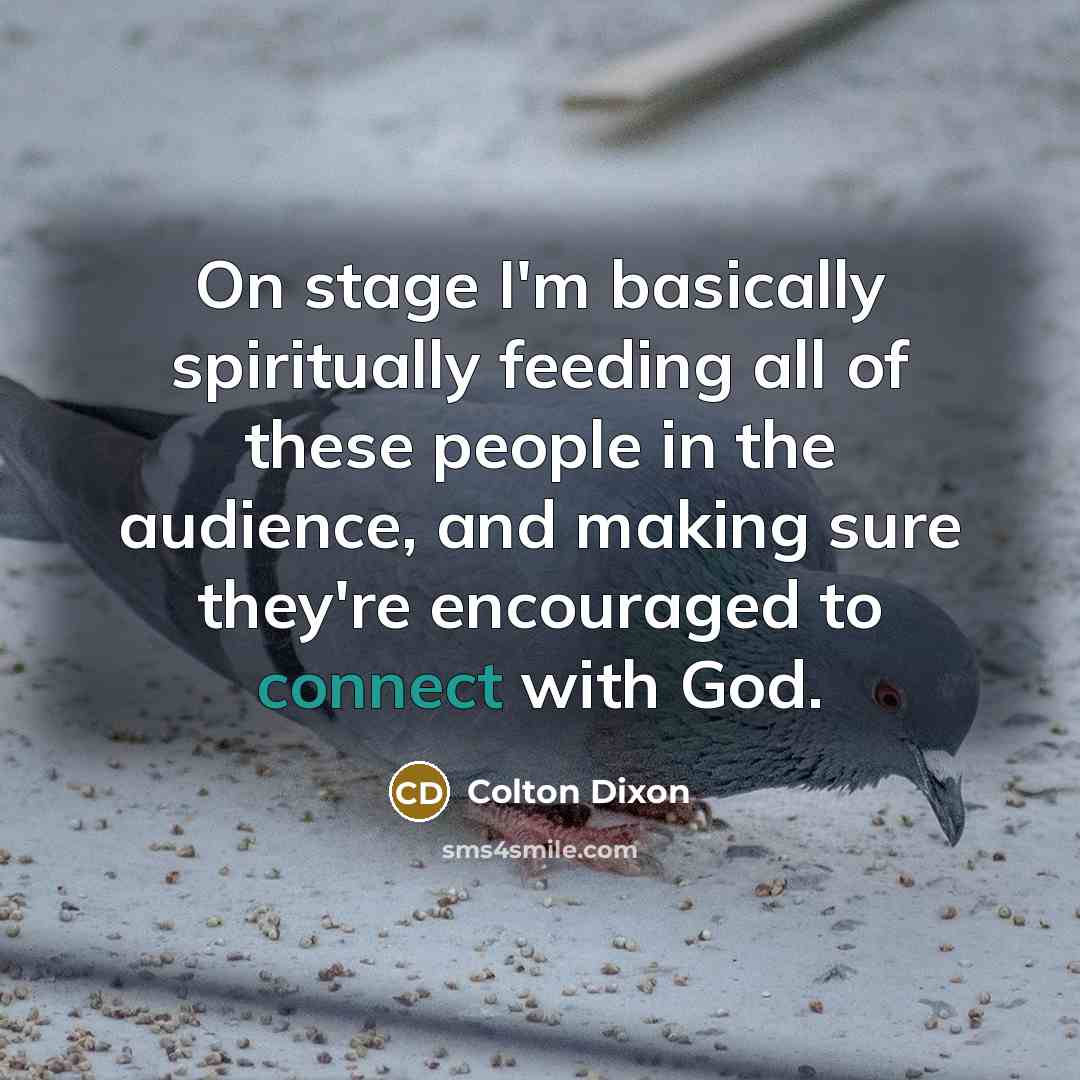 “On stage I'm basically spiritually feeding all of these people…” quote by Colton Dixon