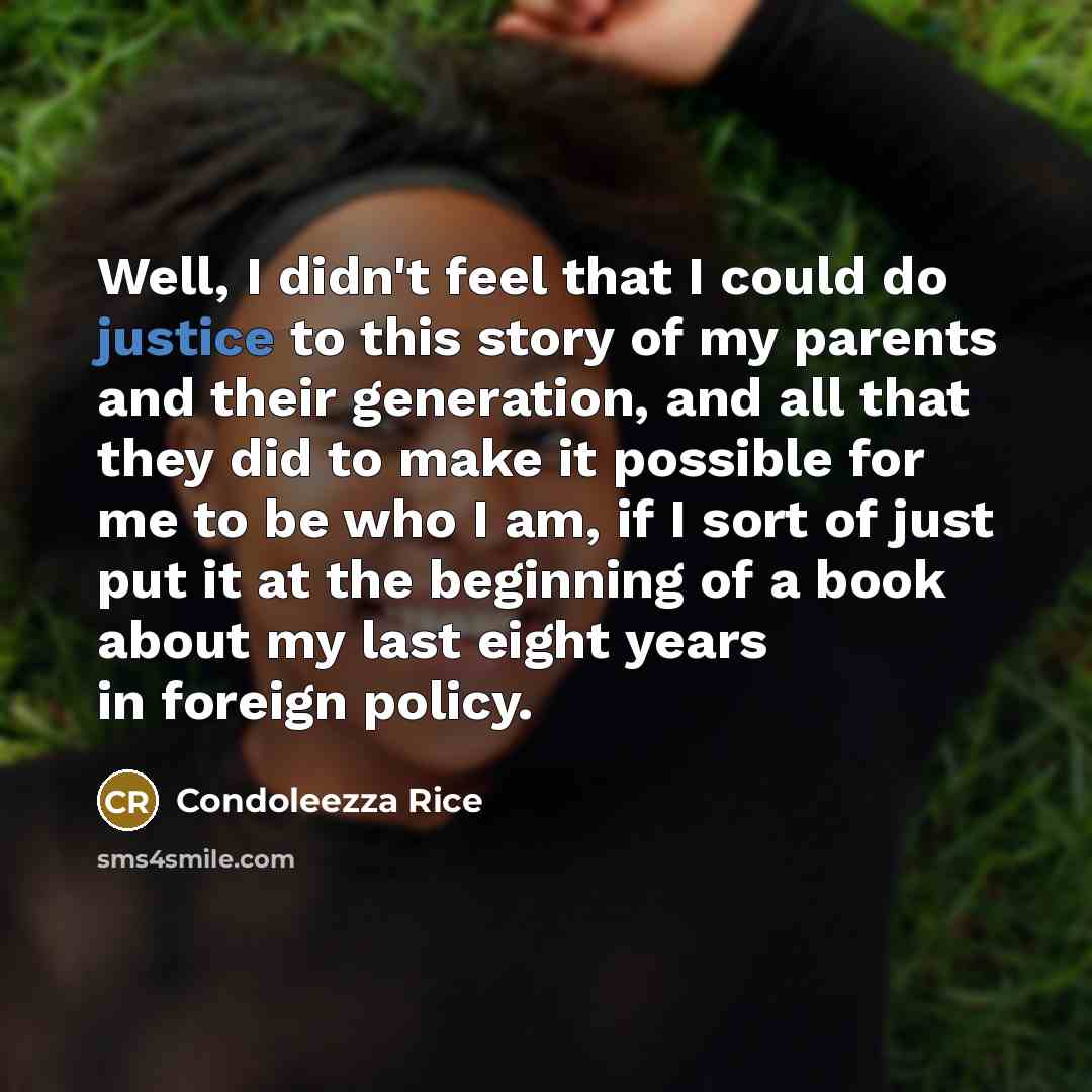 “Well, I didn't feel that I could do justice to…” quote by Condoleezza Rice