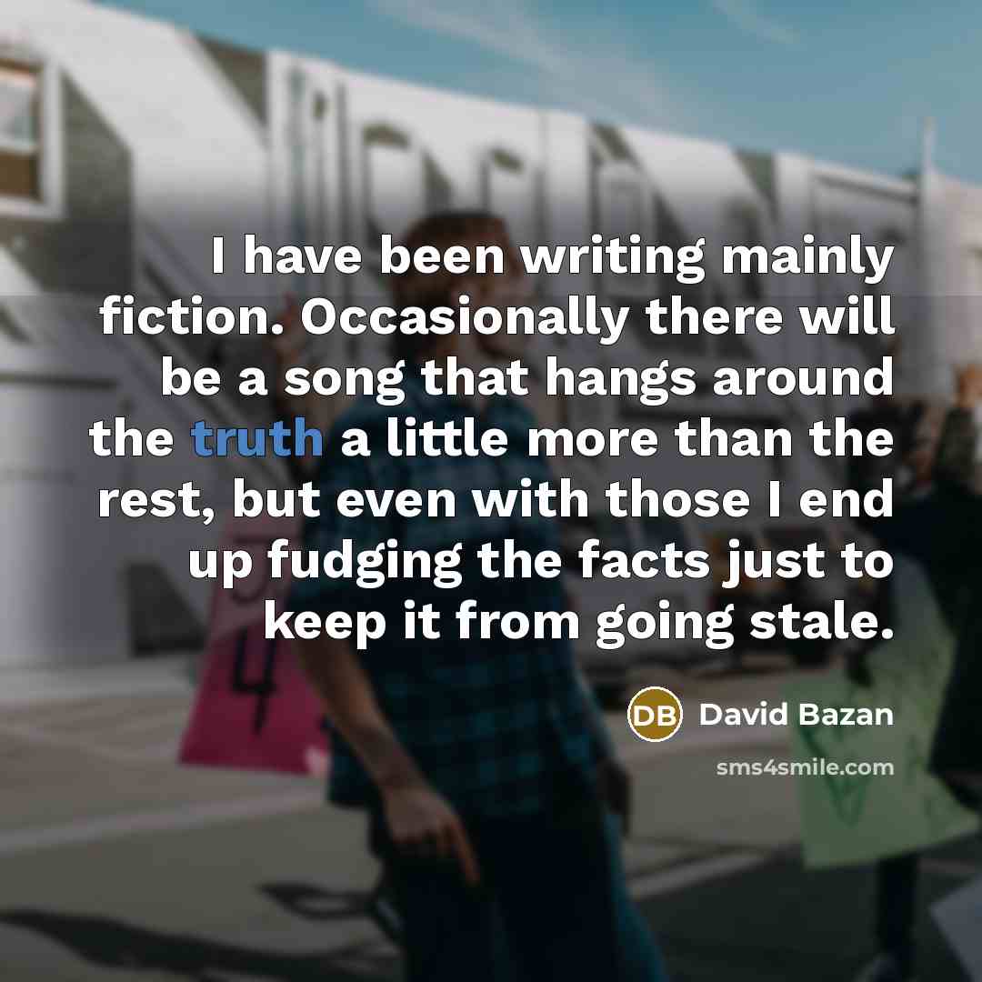 “I have been writing mainly fiction. Occasionally there will be…” quote by David Bazan