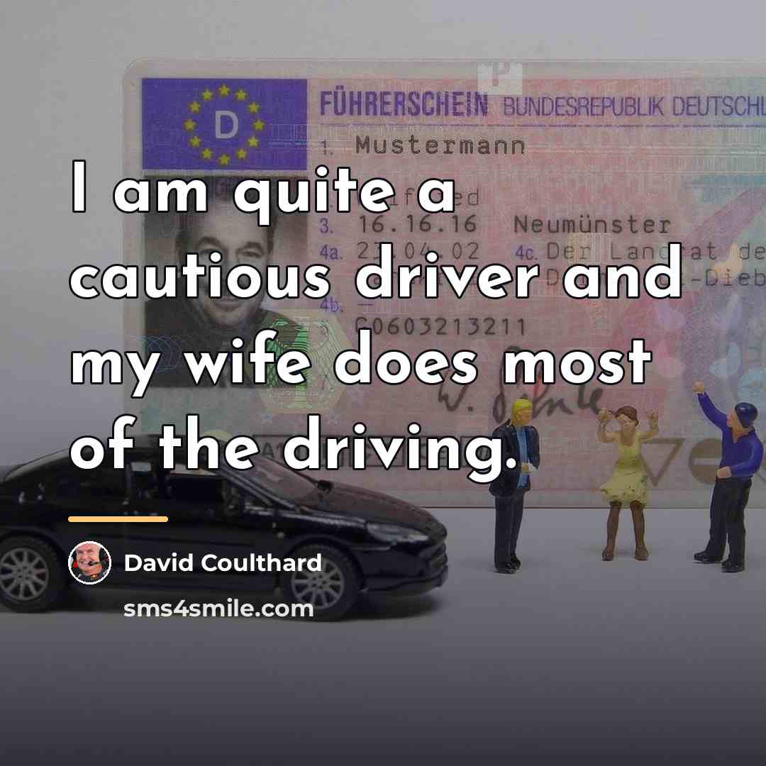“I am quite a cautious driver and my wife does…” quote by David Coulthard