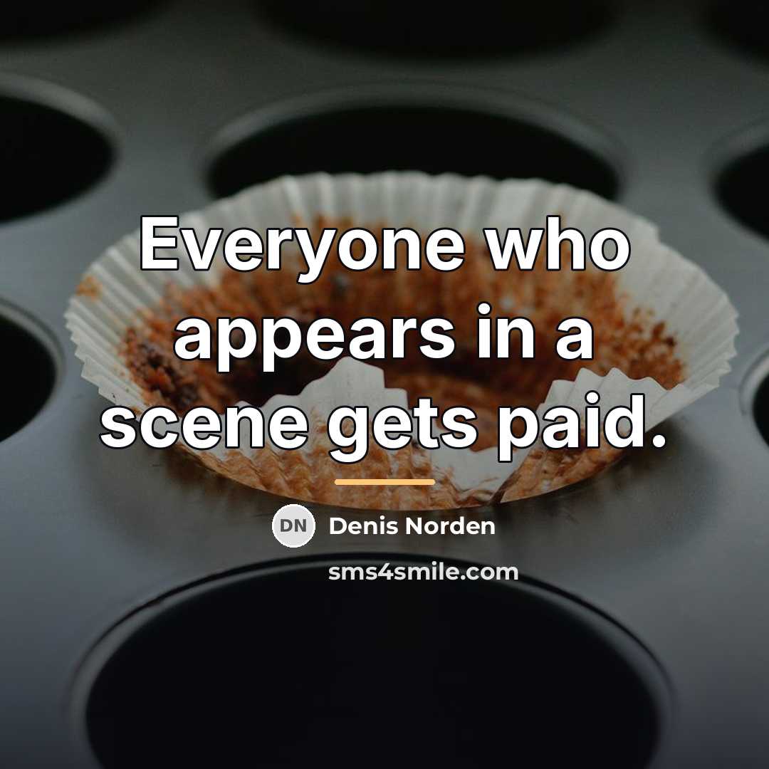 “Everyone who appears in a scene gets paid.…” quote by Denis Norden