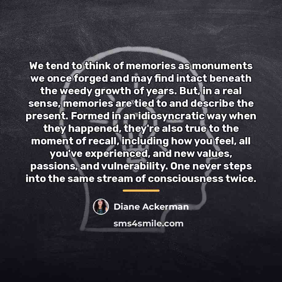 “We tend to think of memories as monuments we once…” quote by Diane Ackerman