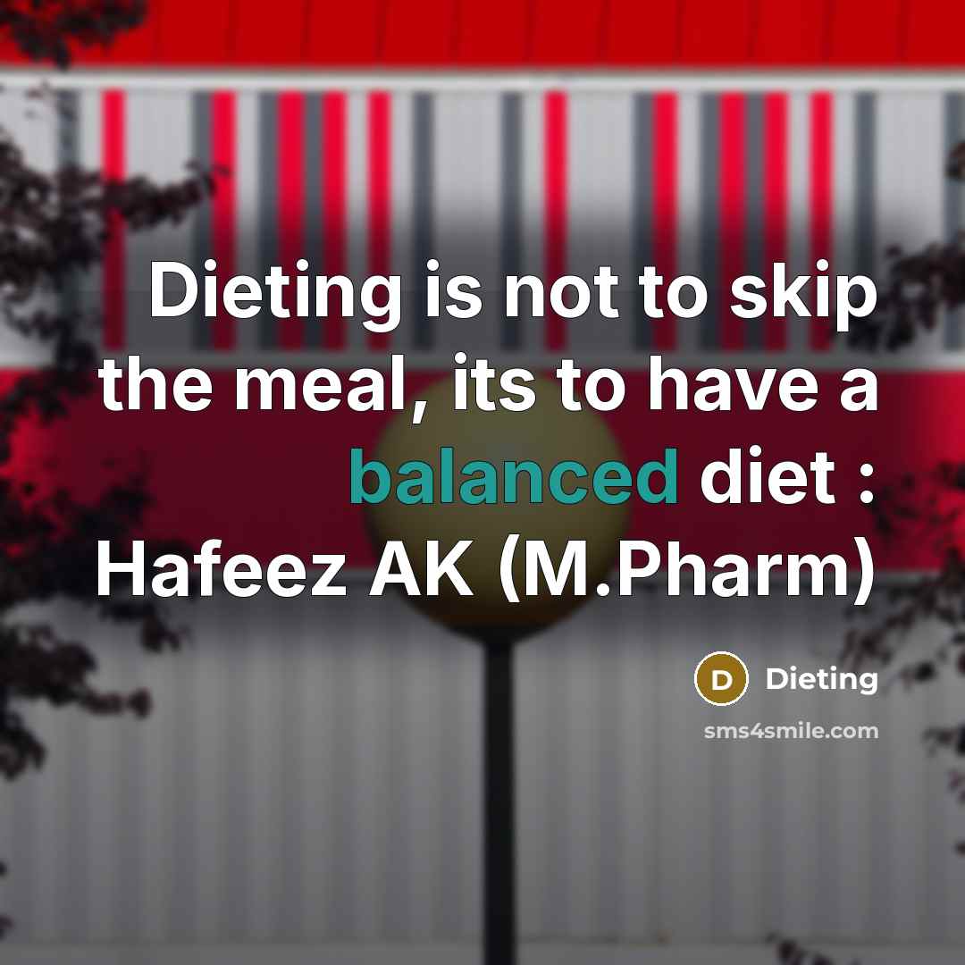 “Dieting is not to skip the meal, its to have a balanced diet : Hafeez AK (M.Pharm)” quote by Dieting