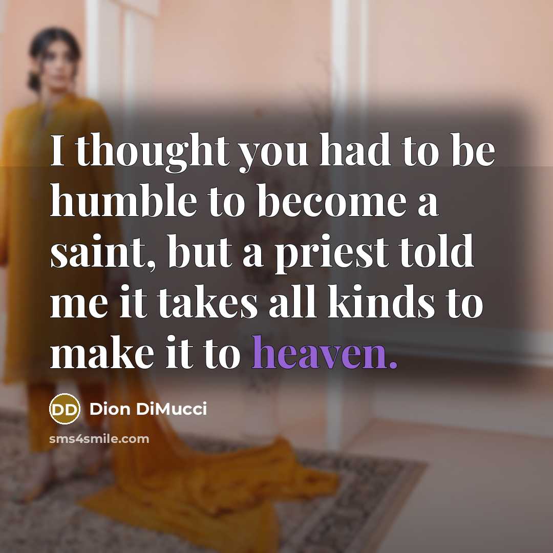 “I thought you had to be humble to become a…” quote by Dion DiMucci