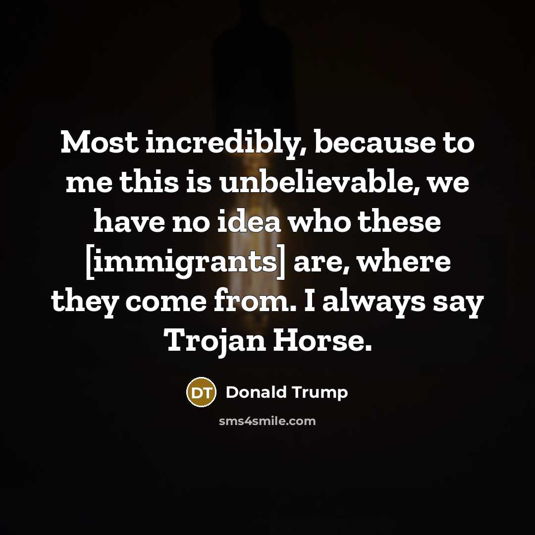 “Most incredibly, because to me this is unbelievable, we have…” quote by Donald Trump