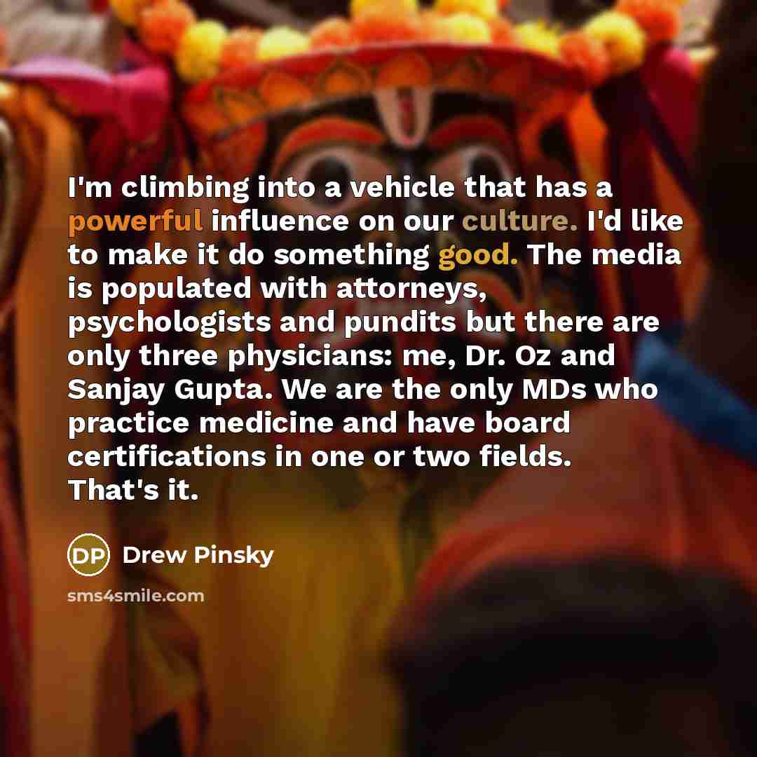 “I'm climbing into a vehicle that has a powerful influence…” quote by Drew Pinsky