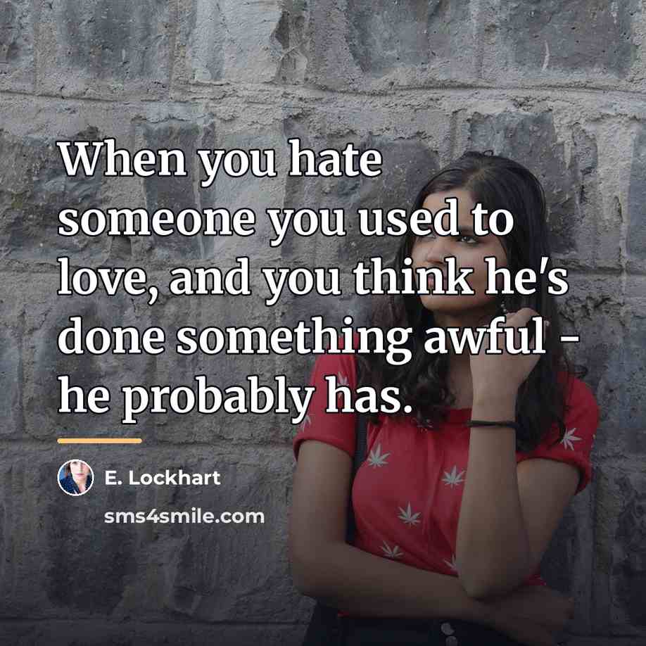 “When you hate someone you used to love, and you…” quote by E. Lockhart