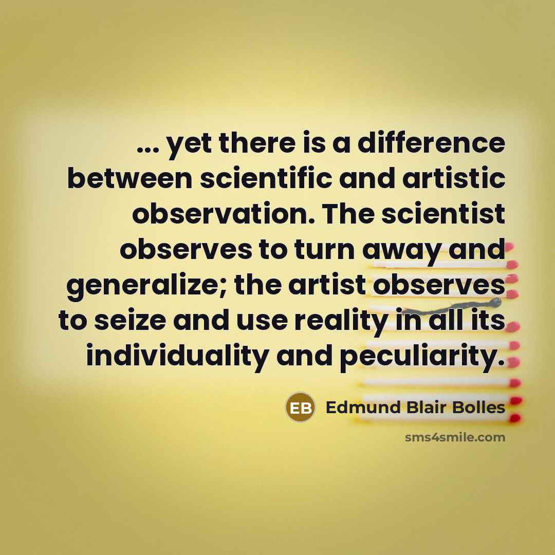 “... yet there is a difference between scientific and artistic…” quote by Edmund Blair Bolles