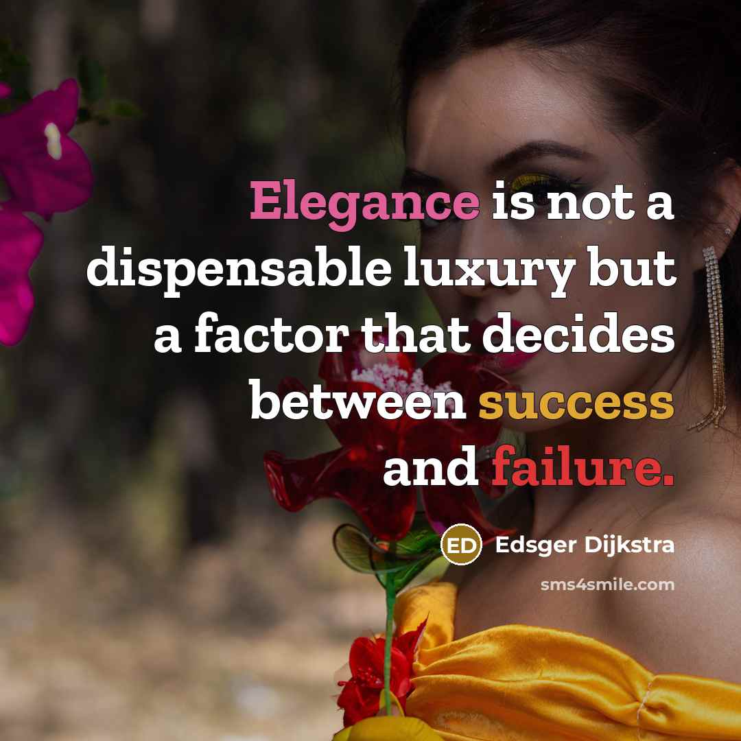 “Elegance is not a dispensable luxury but a factor that…” quote by Edsger Dijkstra