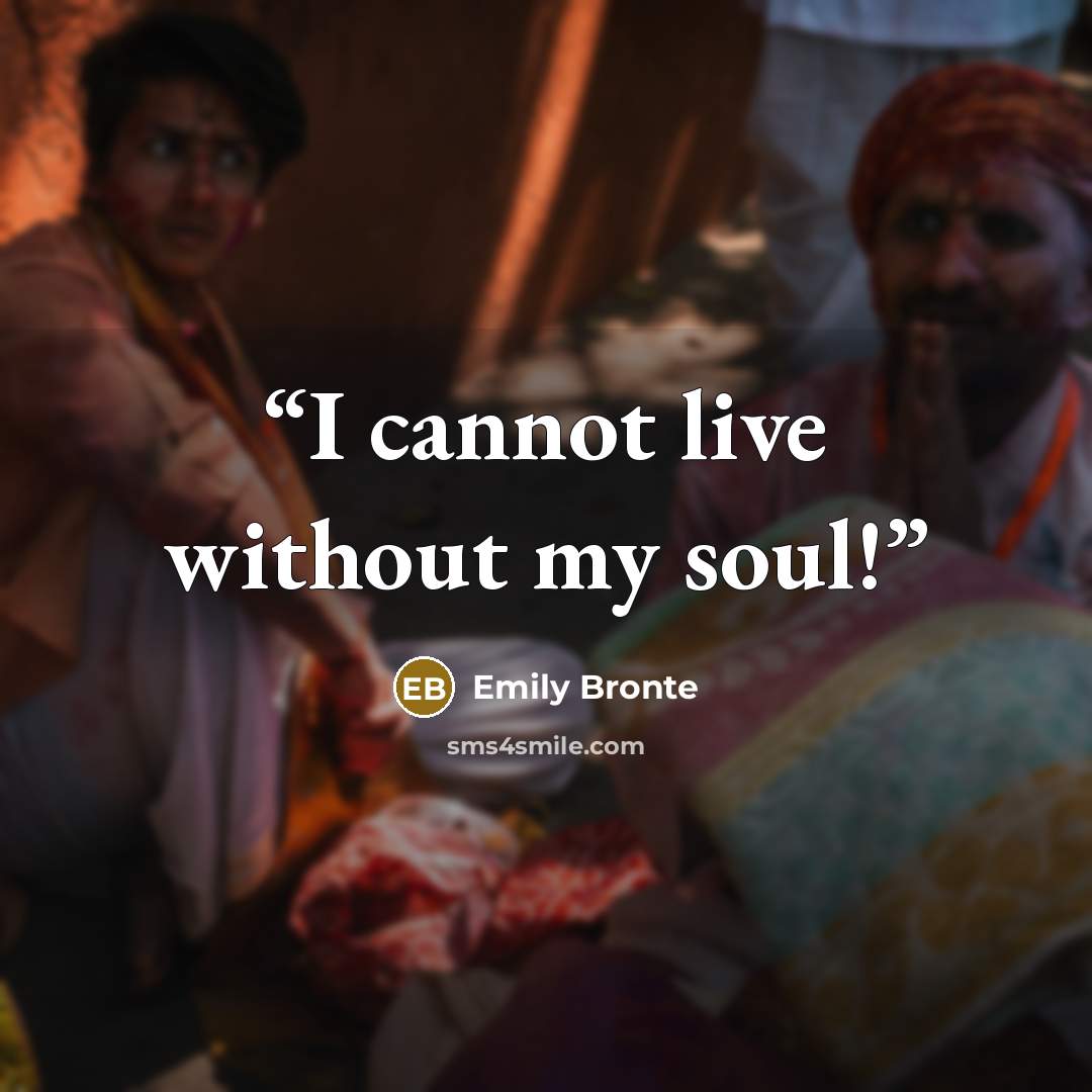 “I cannot live without my soul!” quote by Emily Brontë