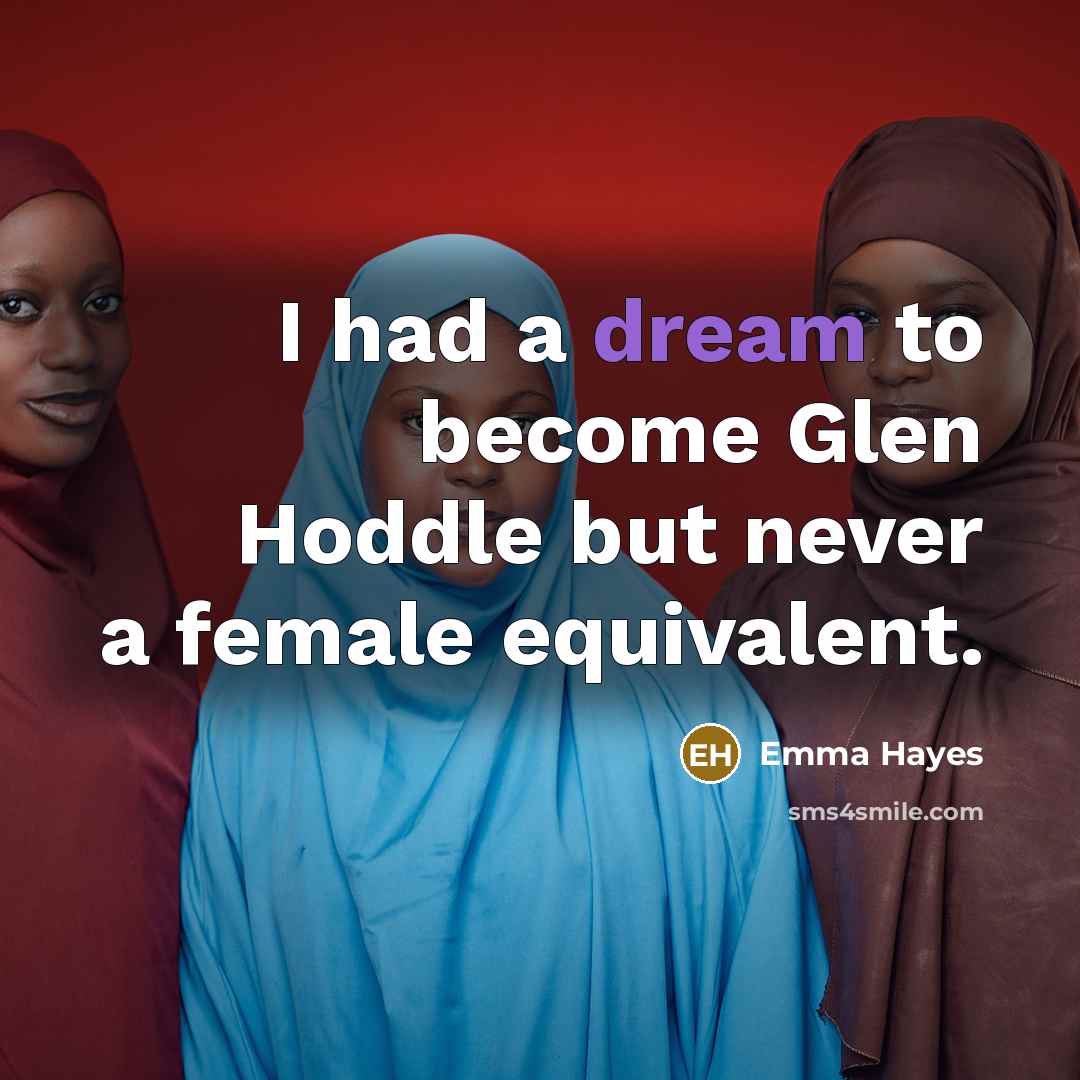“I had a dream to become Glen Hoddle but never…” quote by Emma Hayes