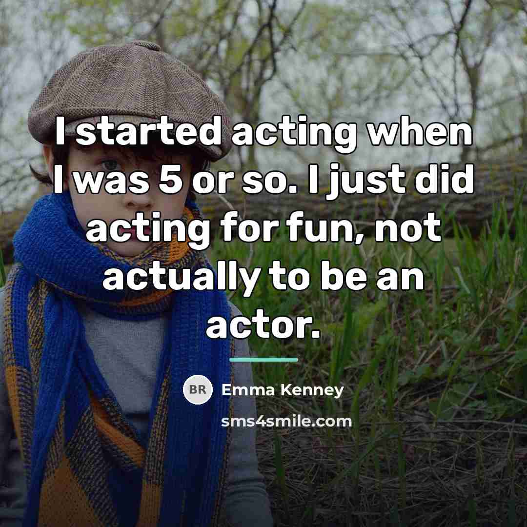 “I started acting when I was 5 or so. I…” quote by Emma Kenney