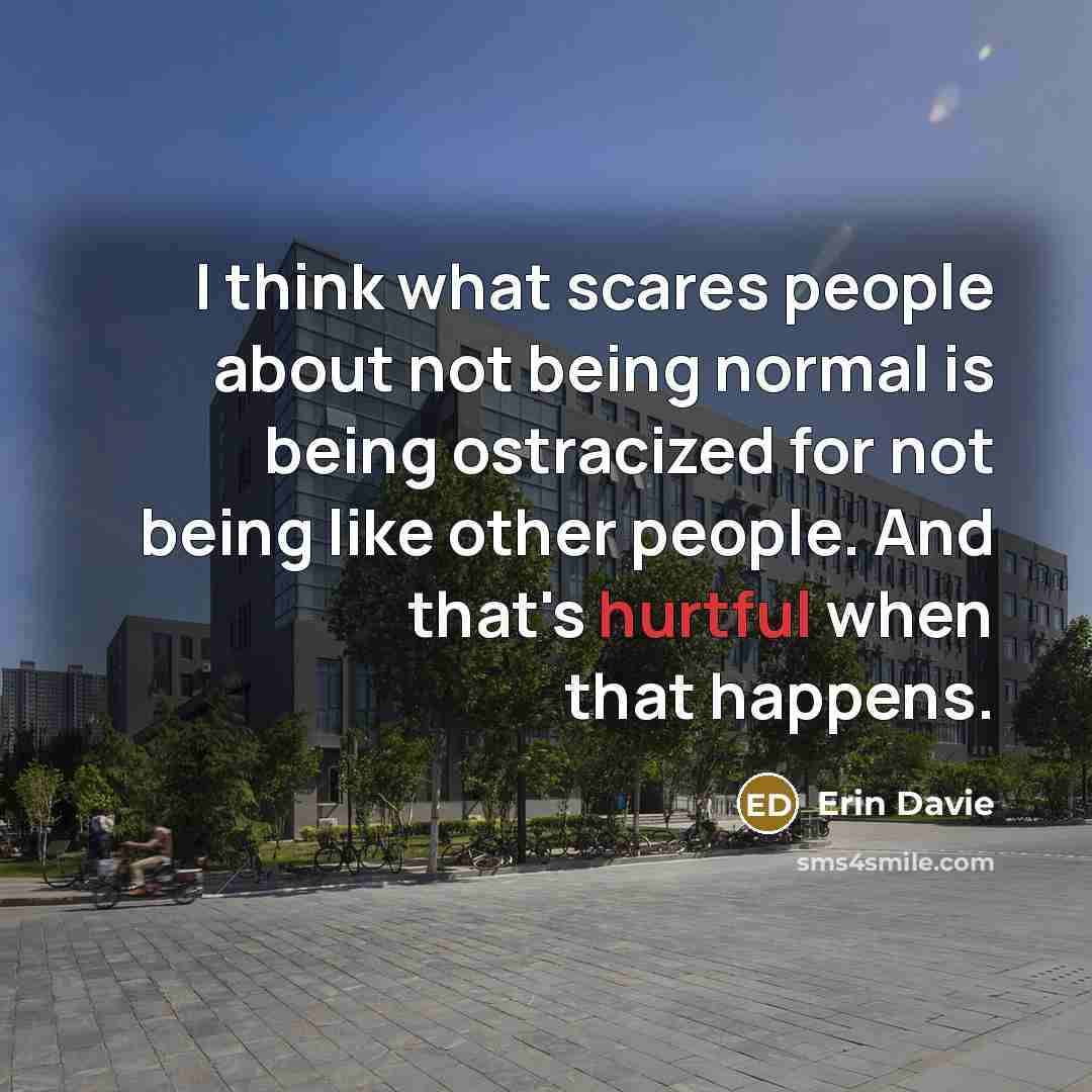 “I think what scares people about not being normal is…” quote by Erin Davie