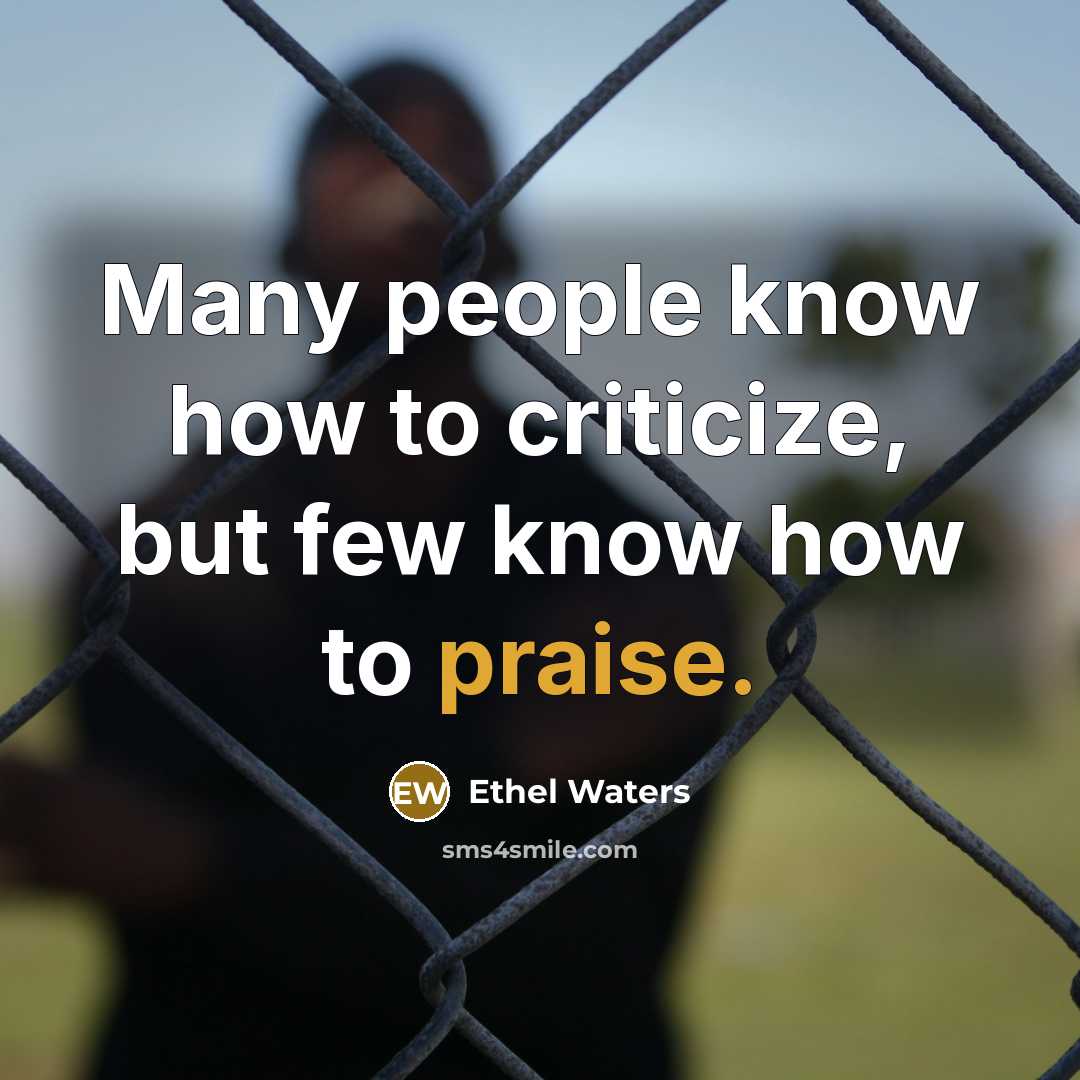“Many people know how to criticize, but few know how…” quote by Ethel Waters