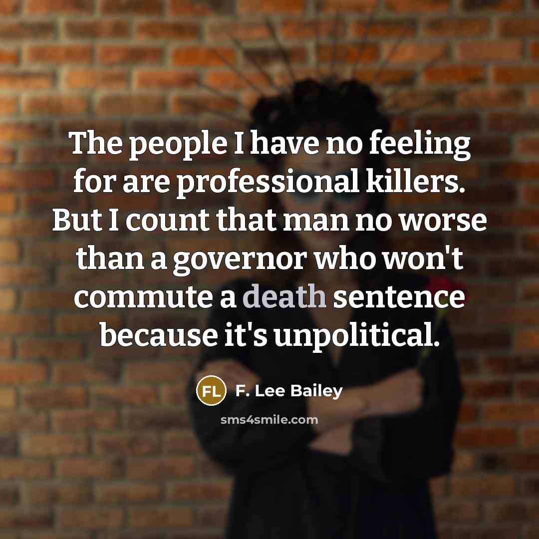 “The people I have no feeling for are professional killers.…” quote by F. Lee Bailey