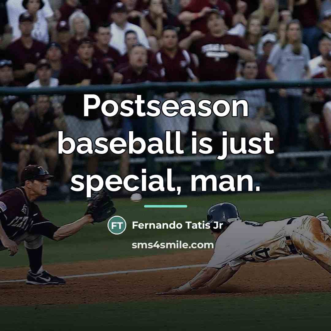 “Postseason baseball is just special, man.…” quote by Fernando Tatis Jr