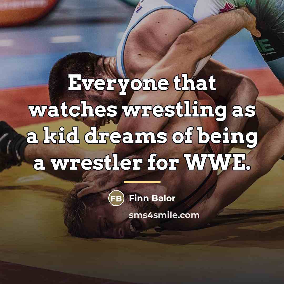“Everyone that watches wrestling as a kid dreams of being…” quote by Finn Balor