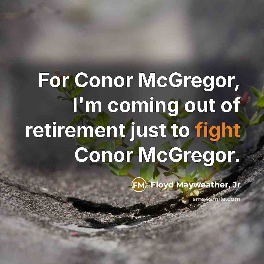 “For Conor McGregor, I'm coming out of retirement just to…” quote by Floyd Mayweather, Jr
