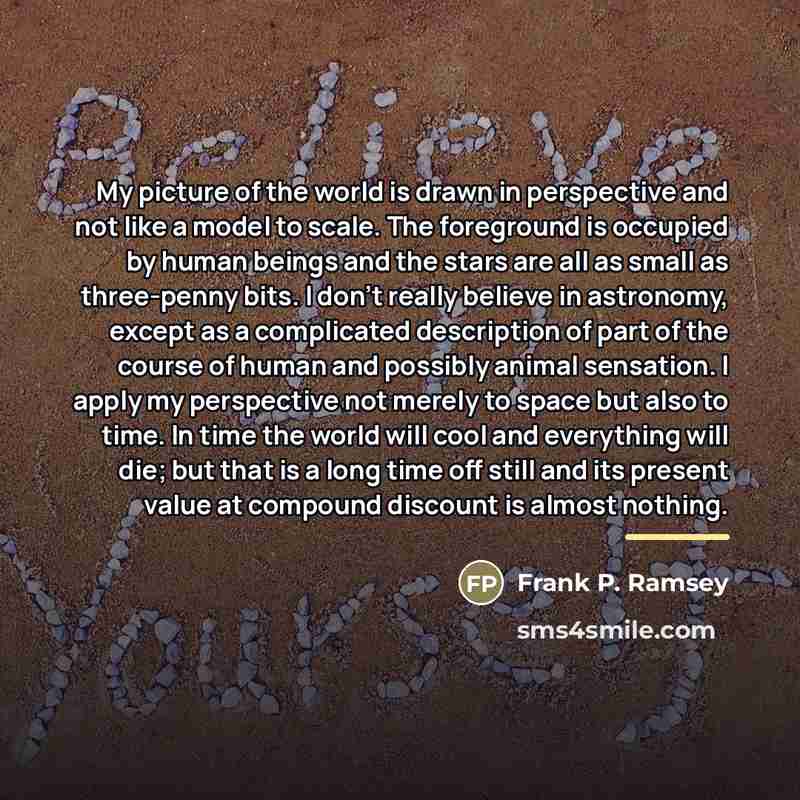 “My picture of the world is drawn in perspective and…” quote by Frank P. Ramsey