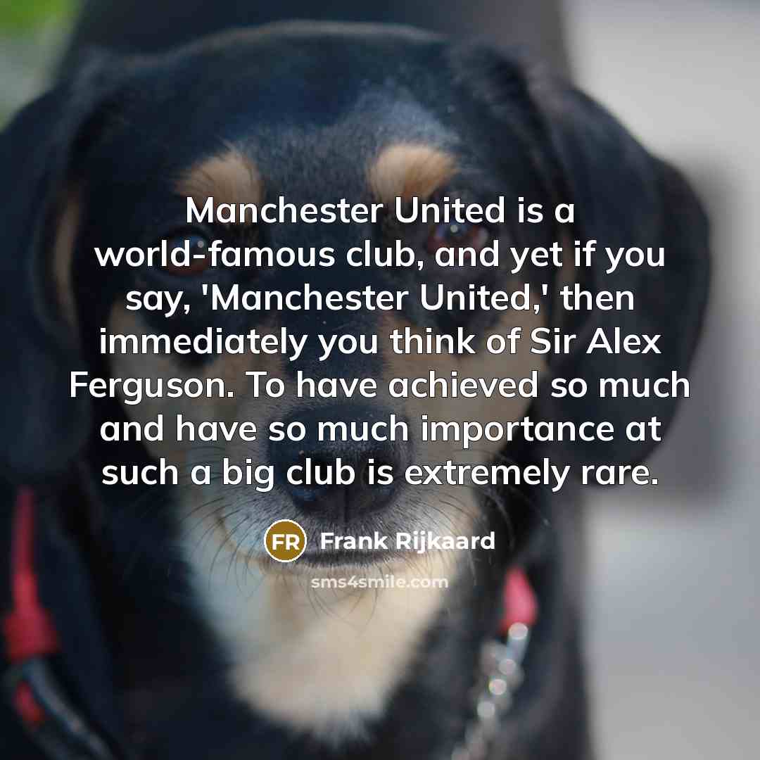“Manchester United is a world-famous club, and yet if you…” quote by Frank Rijkaard