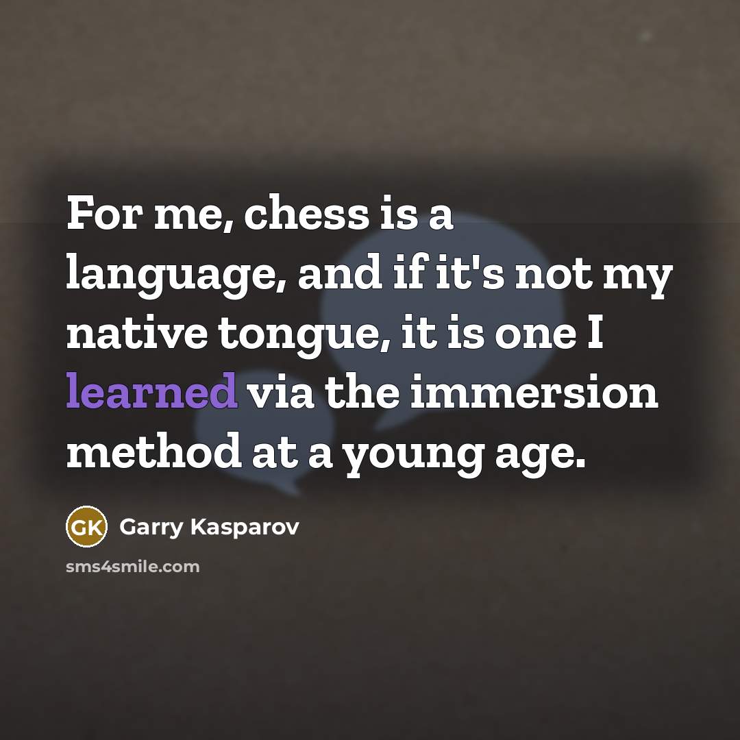 “For me, chess is a language, and if it's not…” quote by Garry Kasparov