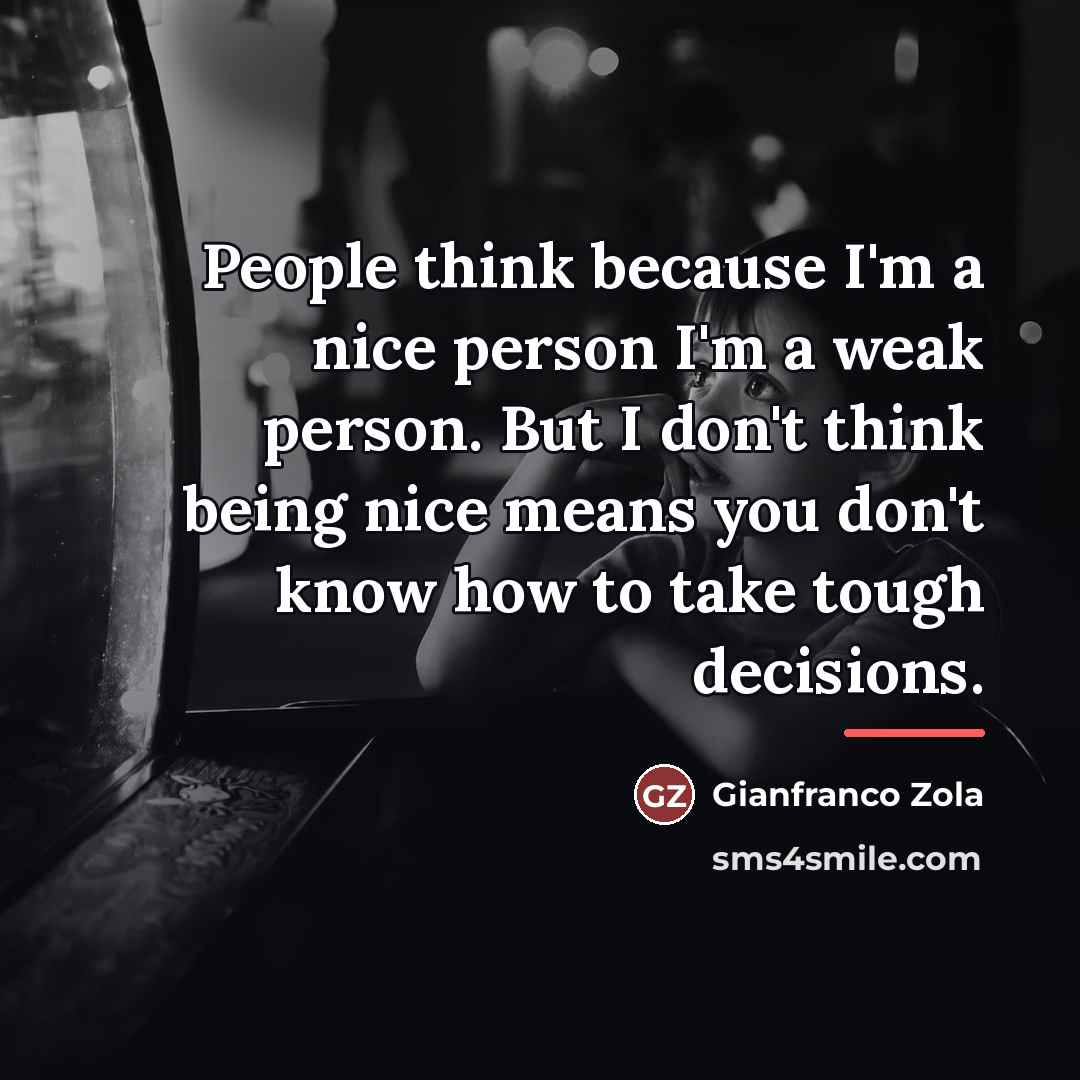 “People think because I'm a nice person I'm a weak…” quote by Gianfranco Zola