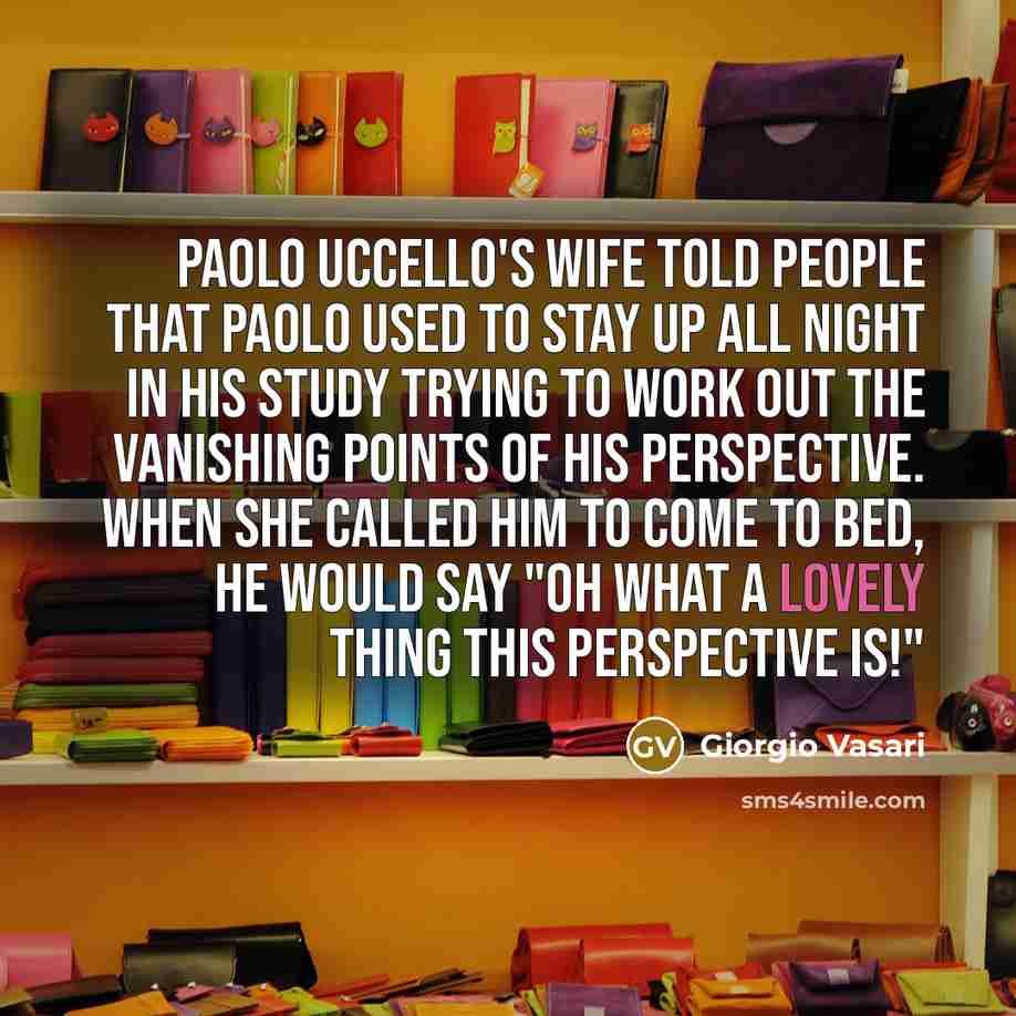 “Paolo Uccello's wife told people that Paolo used to stay…” quote by Giorgio Vasari