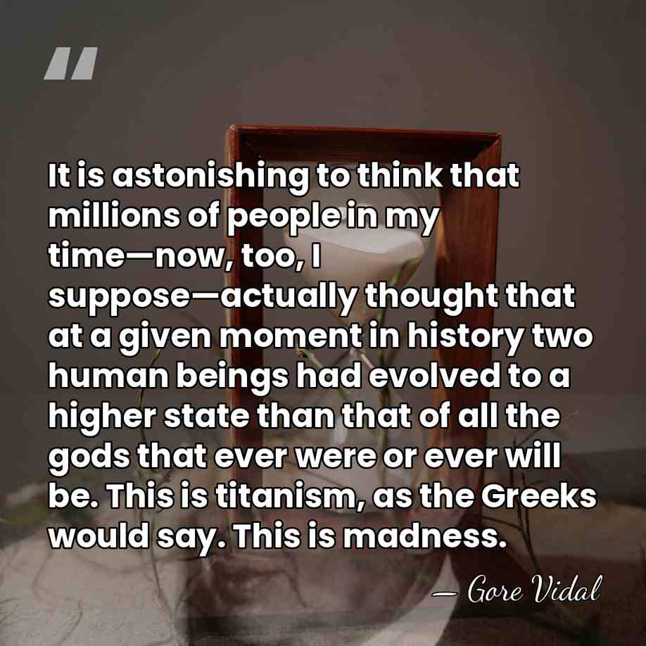 It is astonishing to think that millions of people in my time—now,&hellip; - Gore Vidal