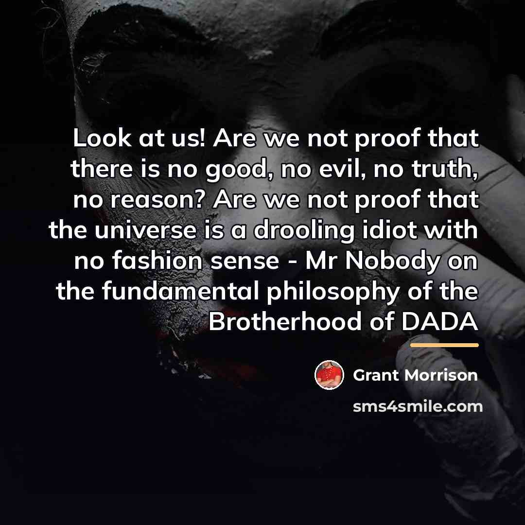 “Look at us! Are we not proof that there is…” quote by Grant Morrison