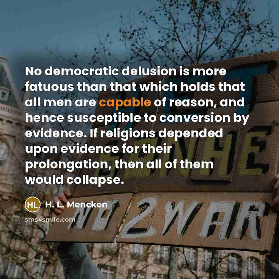 “No democratic delusion is more fatuous than that which holds…” quote by H. L. Mencken