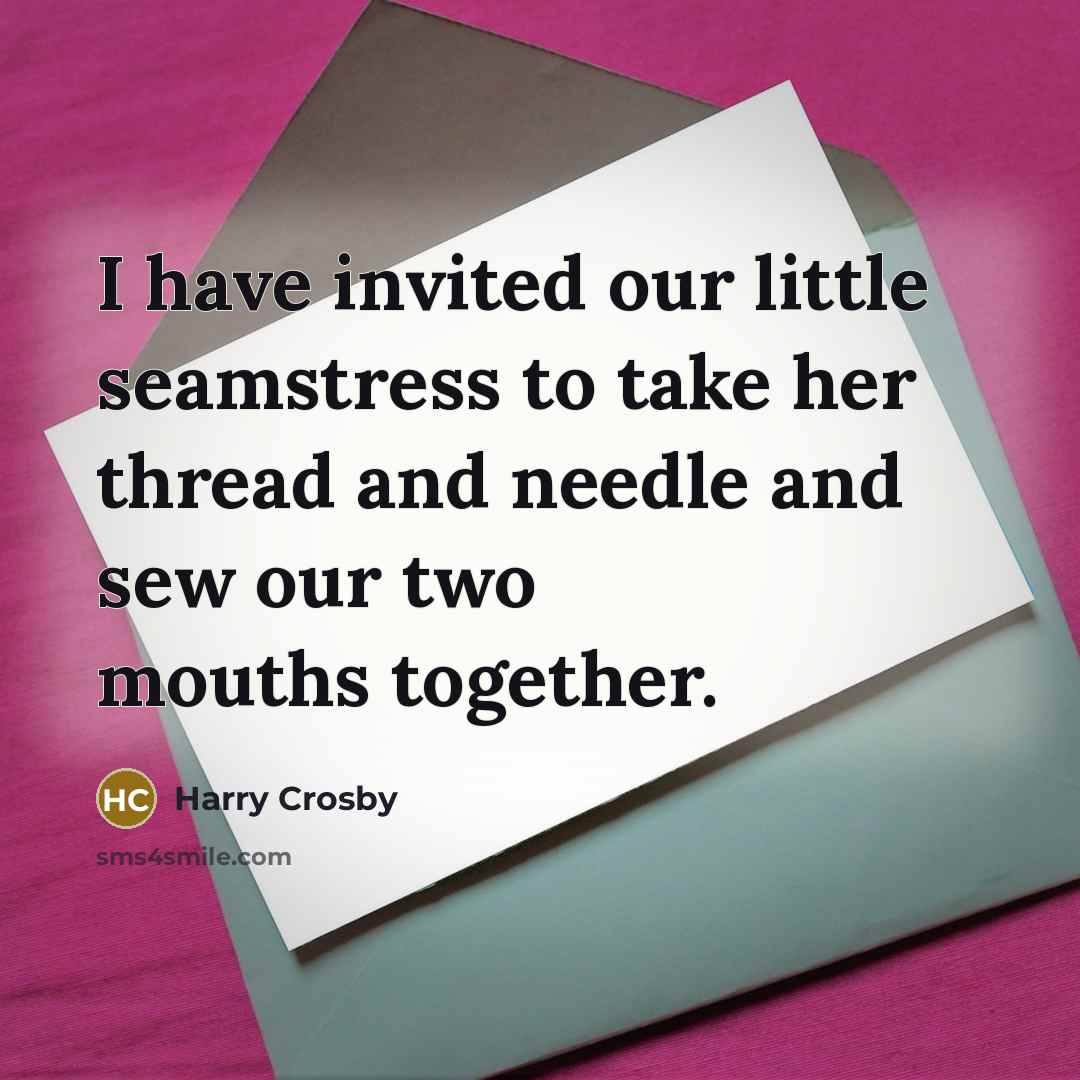 “I have invited our little seamstress to take her thread…” quote by Harry Crosby