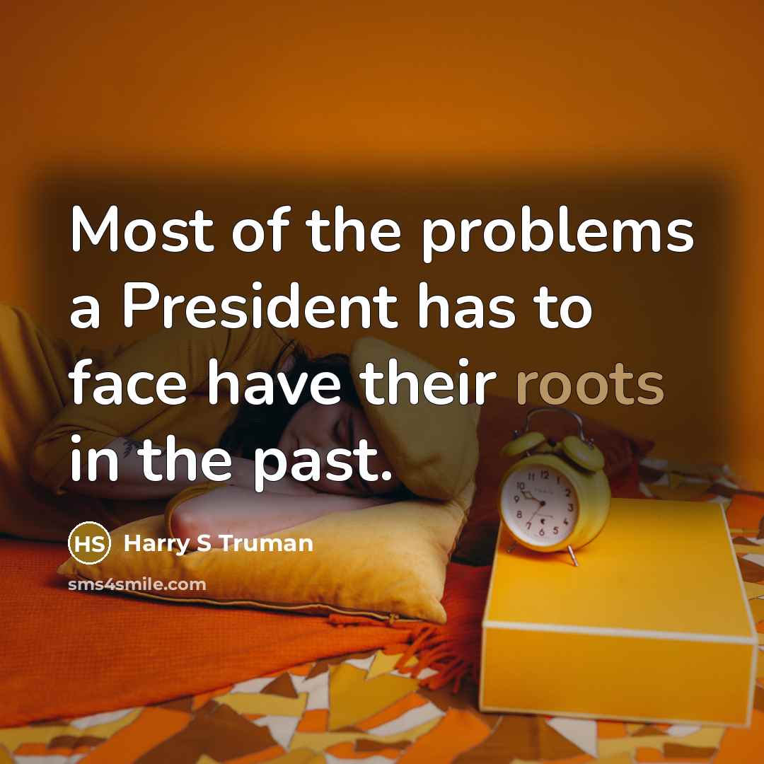 “Most of the problems a President has to face have…” quote by Harry S Truman