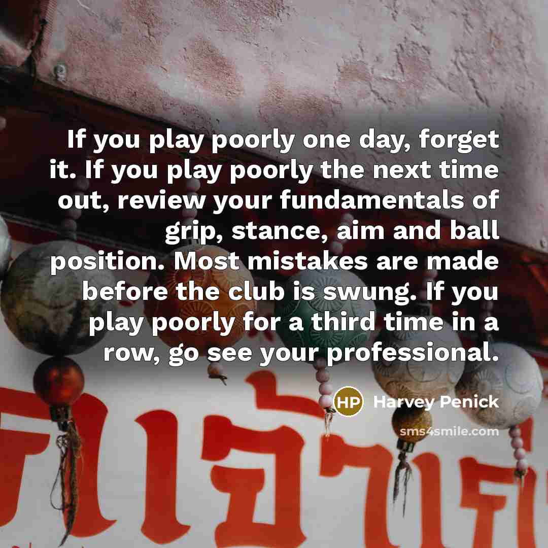 “If you play poorly one day, forget it. If you…” quote by Harvey Penick