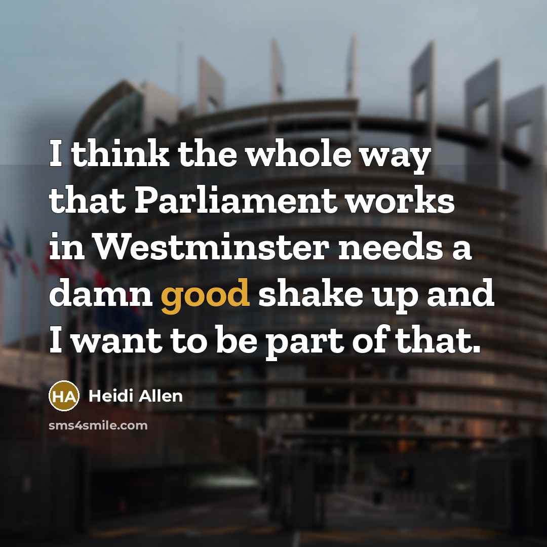 “I think the whole way that Parliament works in Westminster…” quote by Heidi Allen
