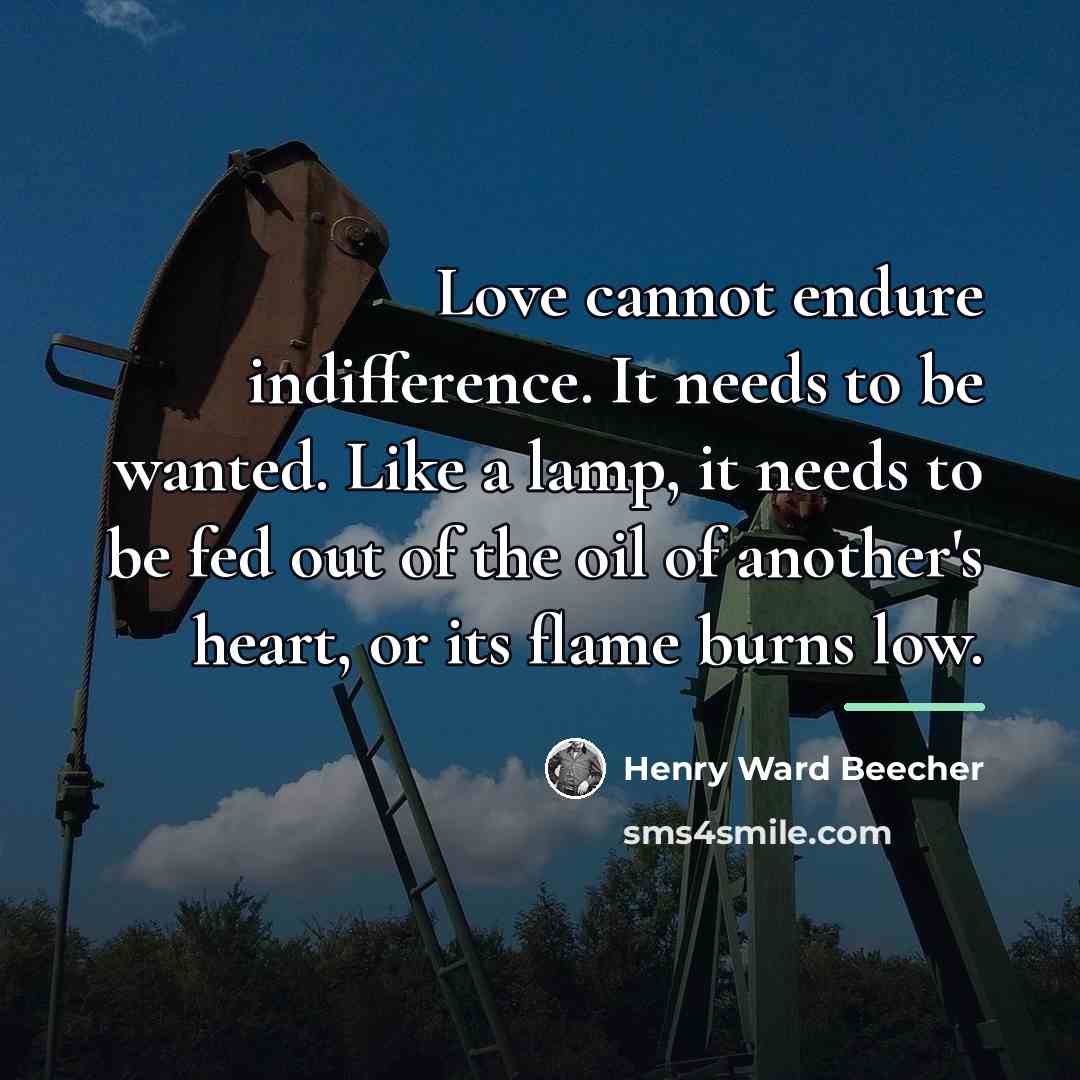“Love cannot endure indifference. It needs to be wanted. Like…” quote by Henry Ward Beecher